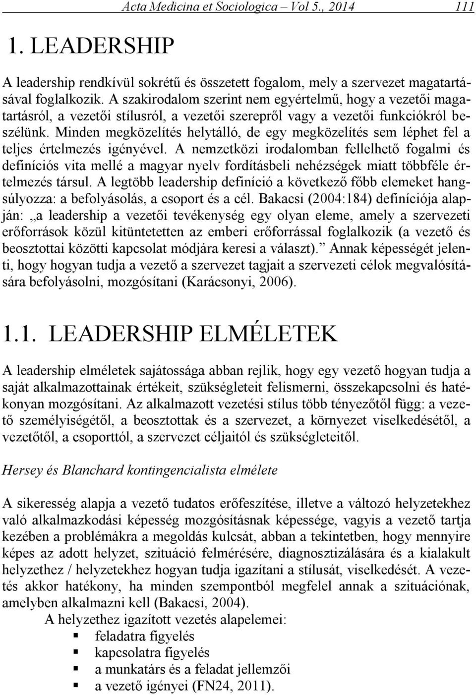 Minden megközelítés helytálló, de egy megközelítés sem léphet fel a teljes értelmezés igényével.