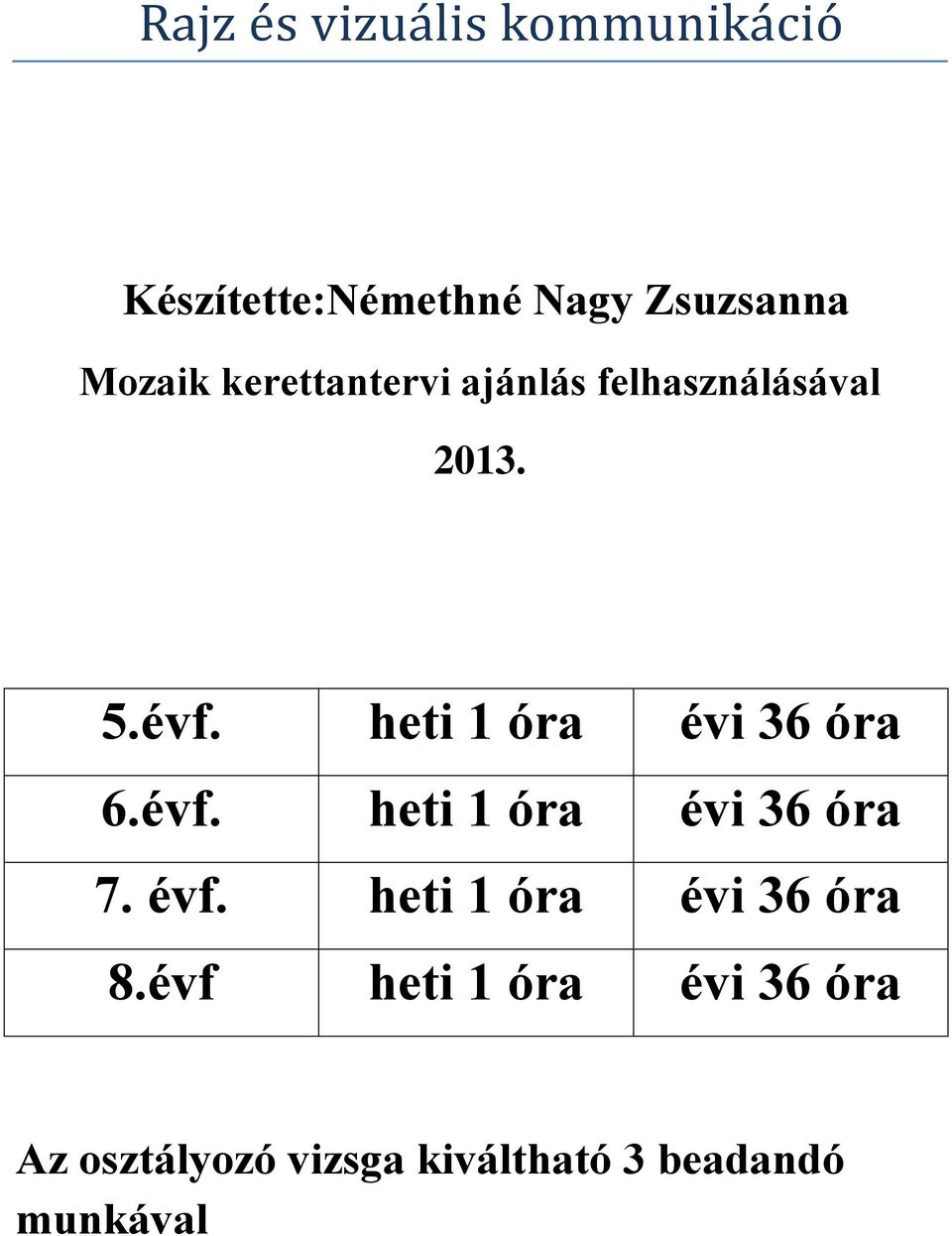 heti 1 óra évi 36 óra 6.évf. heti 1 óra évi 36 óra 7. évf.