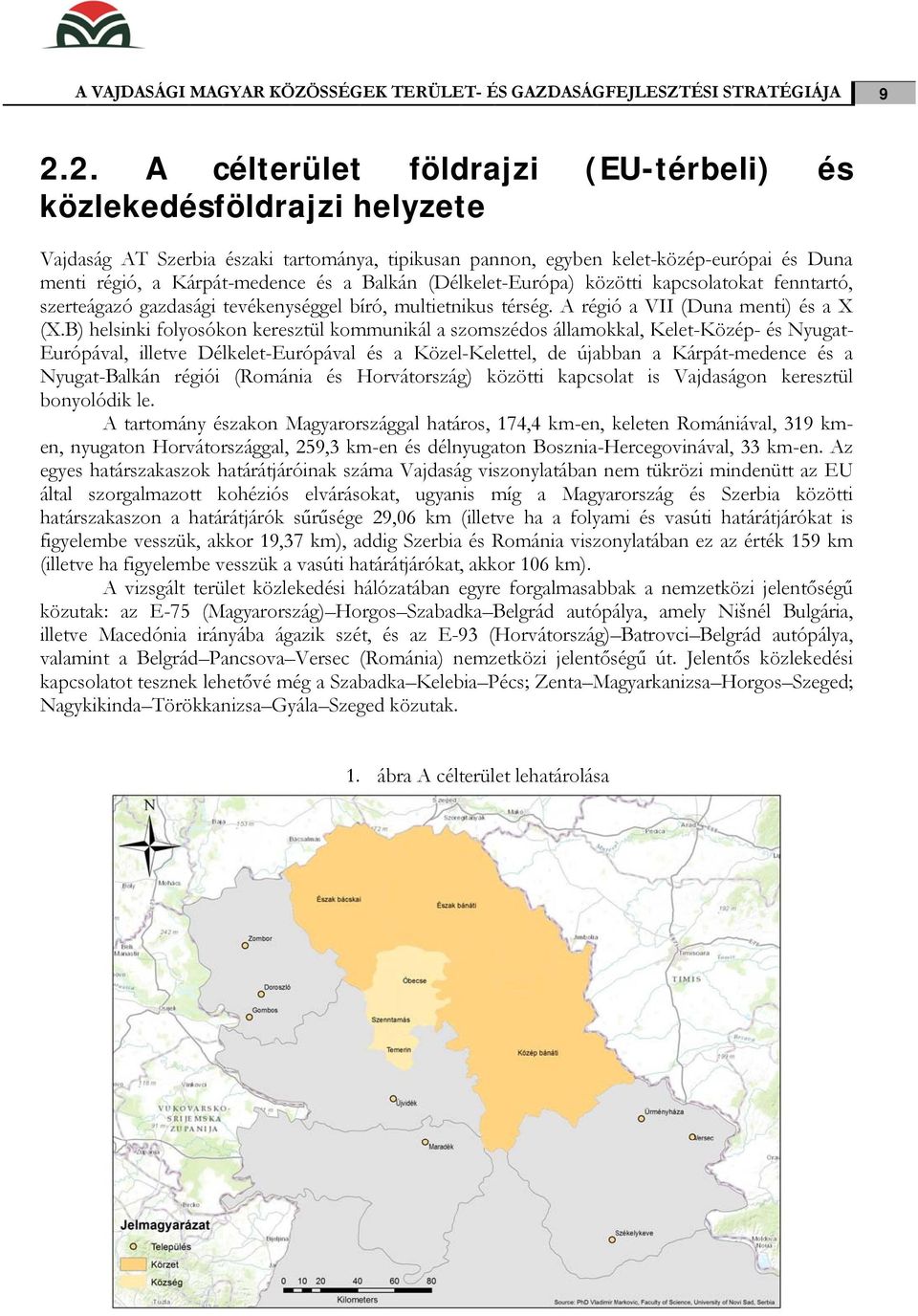 Balkán (Délkelet-Európa) közötti kapcsolatokat fenntartó, szerteágazó gazdasági tevékenységgel bíró, multietnikus térség. A régió a VII (Duna menti) és a X (X.