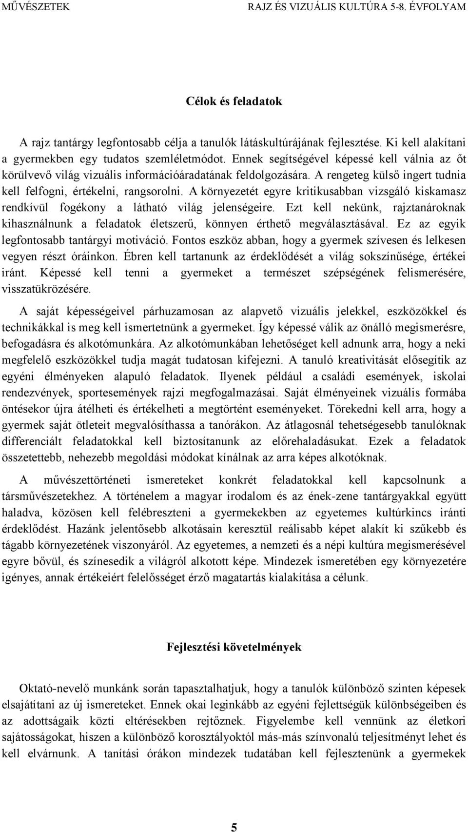 A környezetét egyre kritikusabban vizsgáló kiskamasz rendkívül fogékony a látható világ jelenségeire.