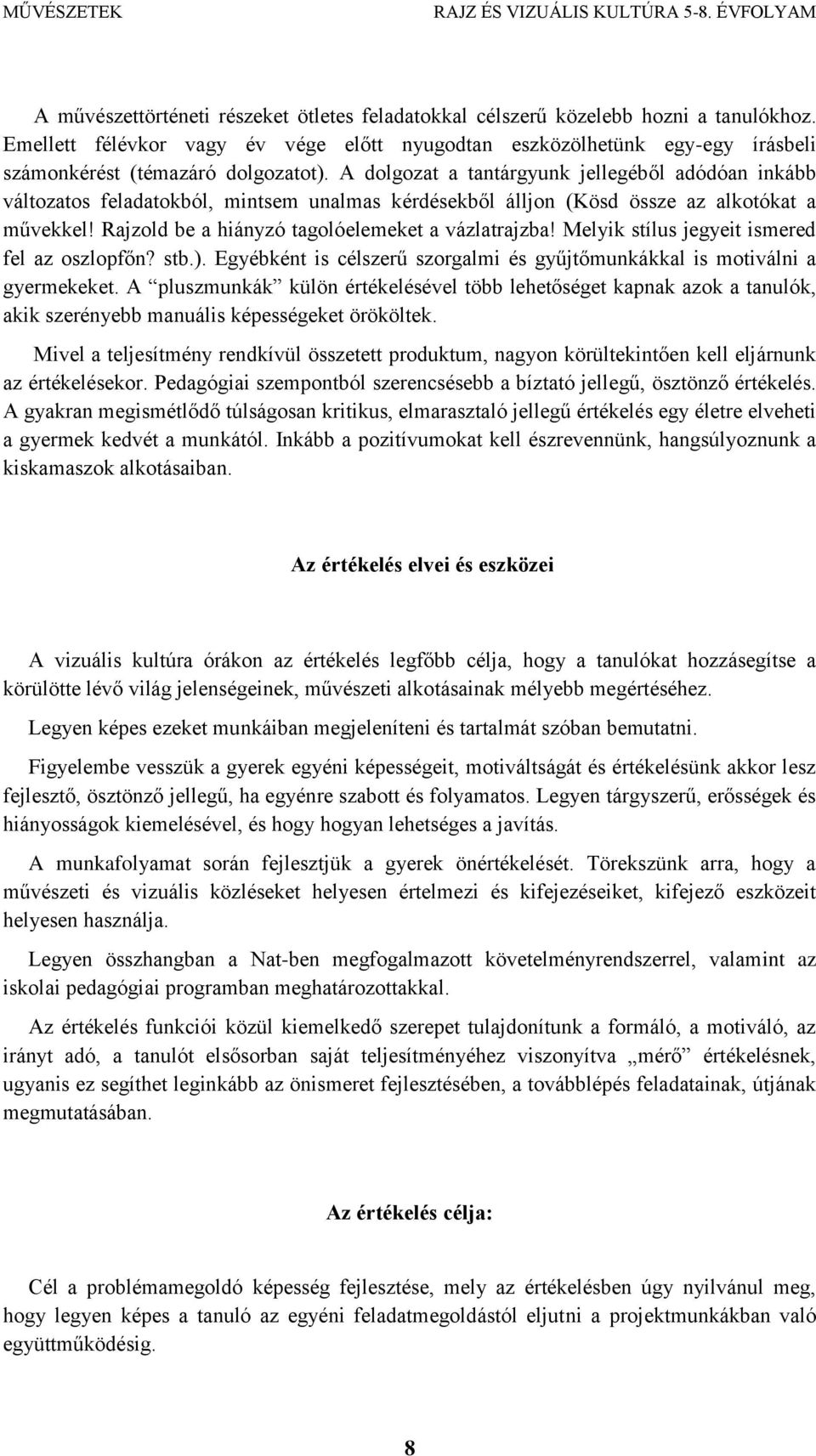 A dolgozat a tantárgyunk jellegéből adódóan inkább változatos feladatokból, mintsem unalmas kérdésekből álljon (Kösd össze az alkotókat a művekkel! Rajzold be a hiányzó tagolóelemeket a vázlatrajzba!