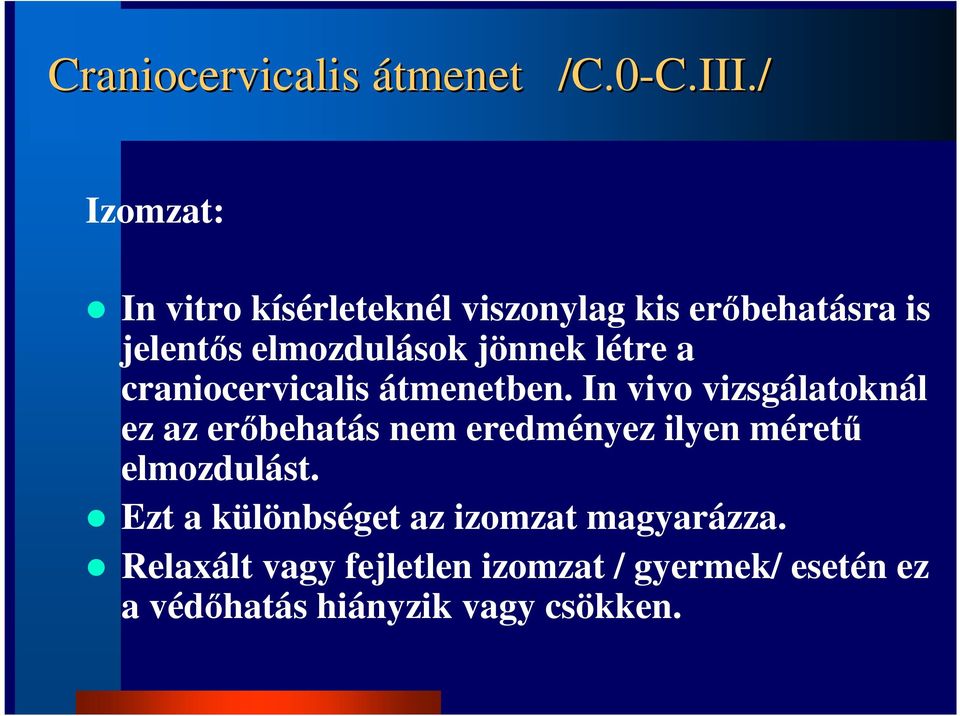 / Izomzat: In vitro kísérleteknél viszonylag kis erıbehatásra is jelentıs elmozdulások jönnek