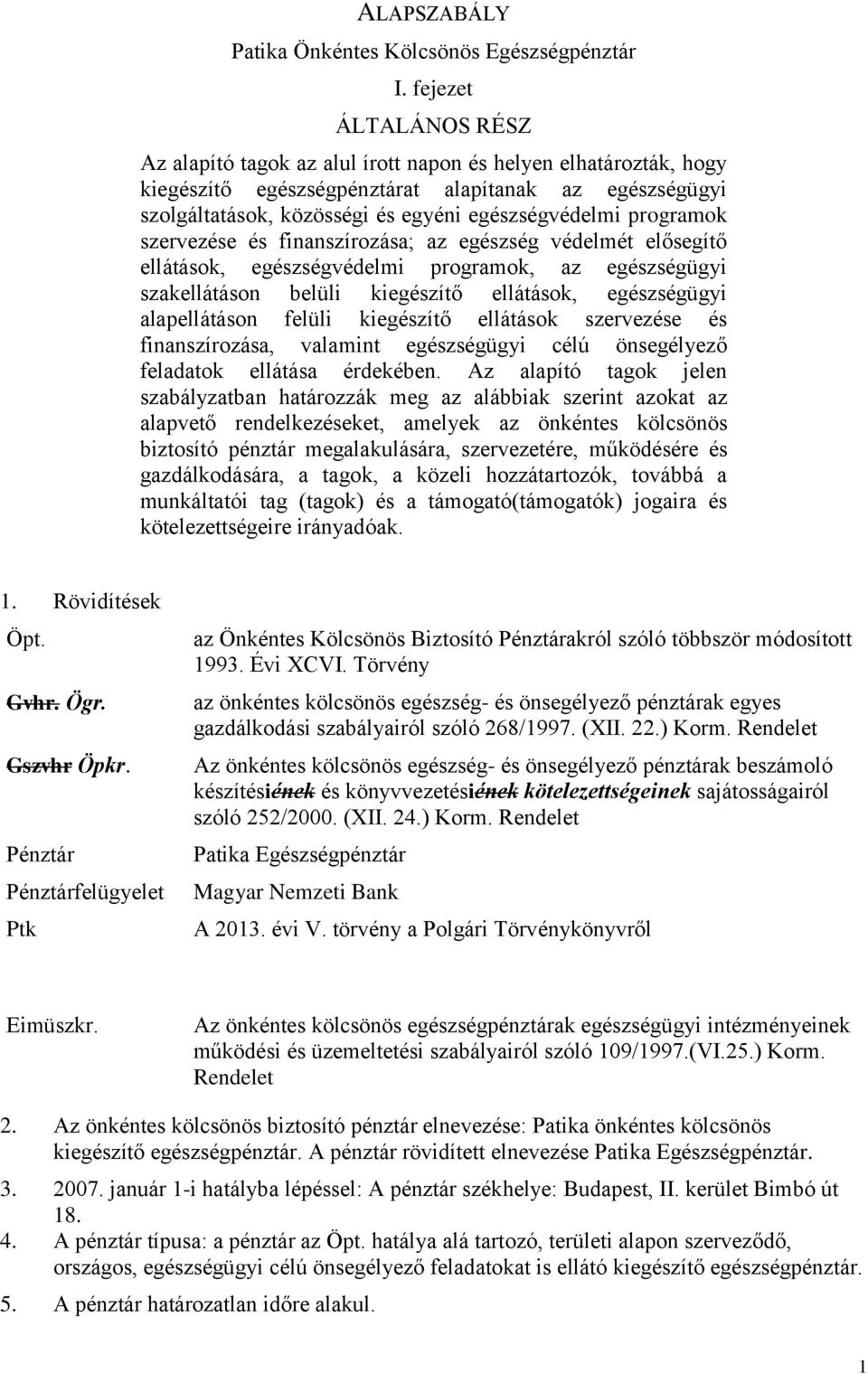 programok szervezése és finanszírozása; az egészség védelmét elősegítő ellátások, egészségvédelmi programok, az egészségügyi szakellátáson belüli kiegészítő ellátások, egészségügyi alapellátáson