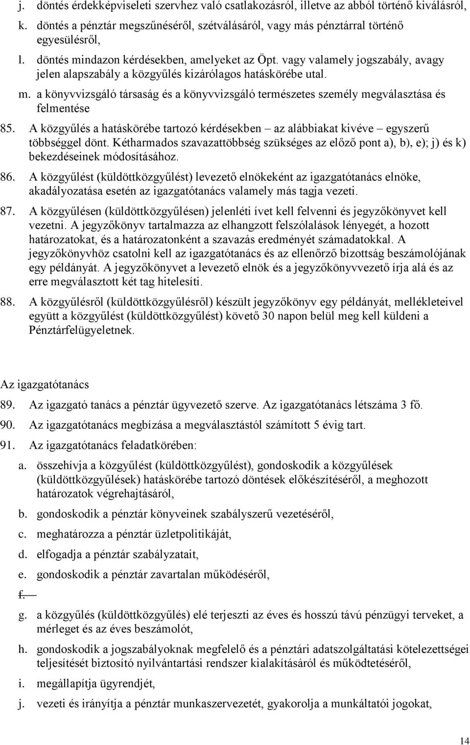 A közgyűlés a hatáskörébe tartozó kérdésekben az alábbiakat kivéve egyszerű többséggel dönt. Kétharmados szavazattöbbség szükséges az előző pont a), b), e); j) és k) bekezdéseinek módosításához. 86.