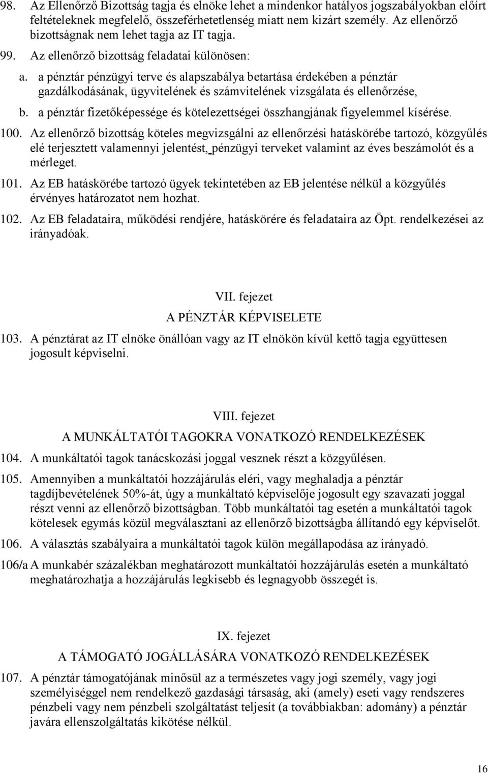 a pénztár pénzügyi terve és alapszabálya betartása érdekében a pénztár gazdálkodásának, ügyvitelének és számvitelének vizsgálata és ellenőrzése, b.