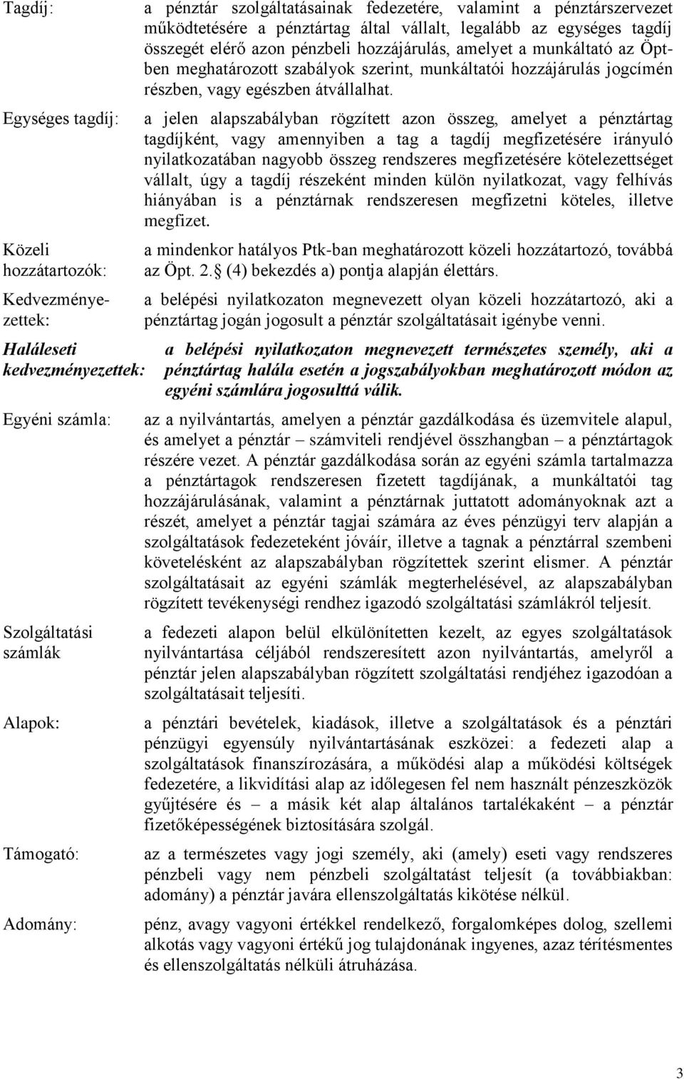 szerint, munkáltatói hozzájárulás jogcímén részben, vagy egészben átvállalhat.