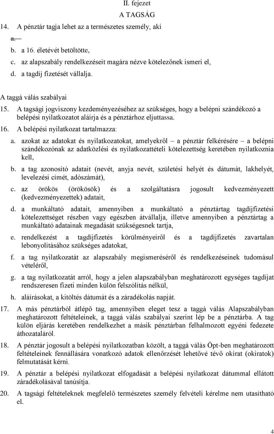 A belépési nyilatkozat tartalmazza: a.