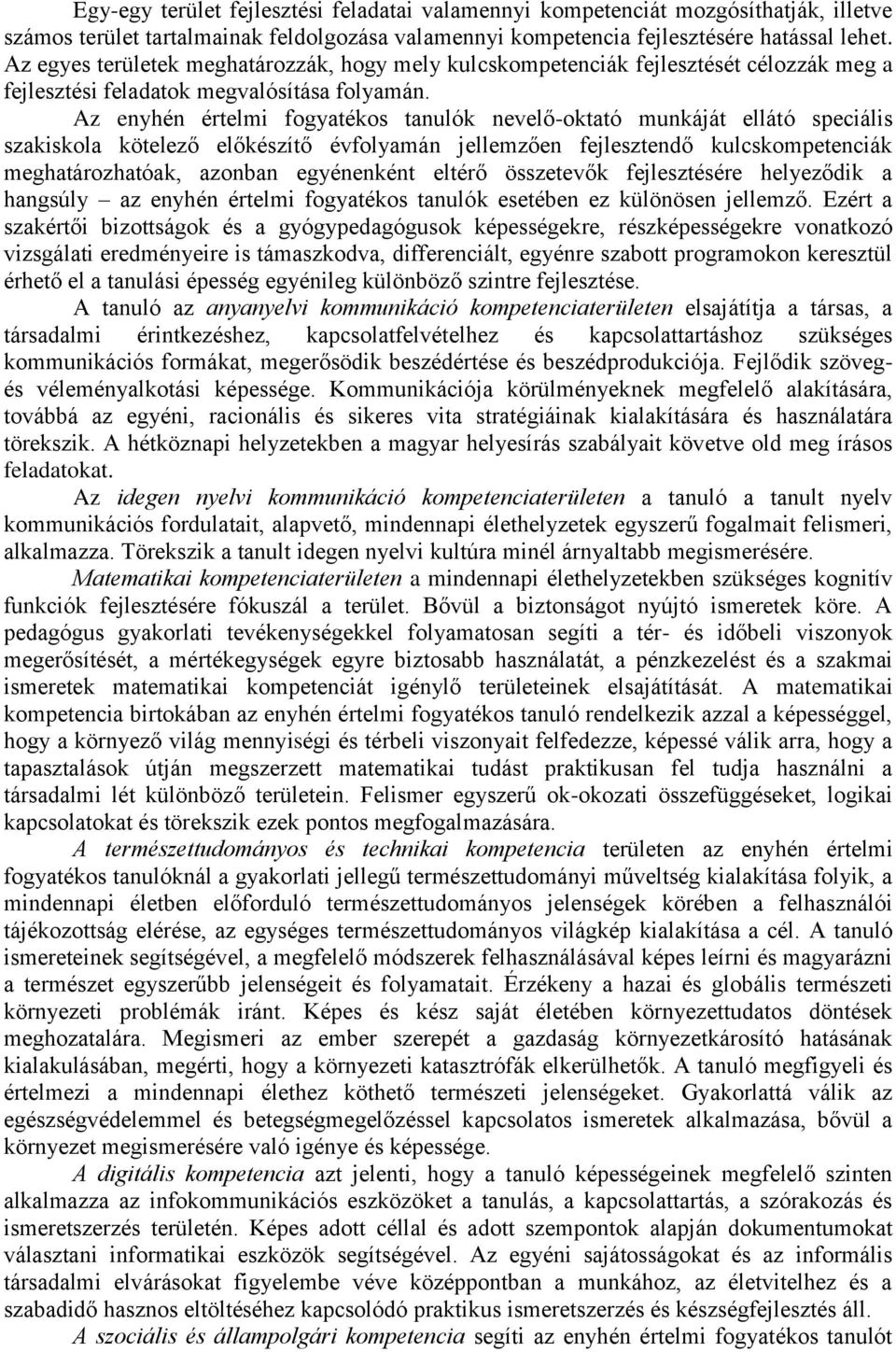 Az enyhén értelmi fogyatékos tanulók nevelő-oktató munkáját ellátó speciális szakiskola kötelező előkészítő évfolyamán jellemzően fejlesztendő kulcskompetenciák meghatározhatóak, azonban egyénenként