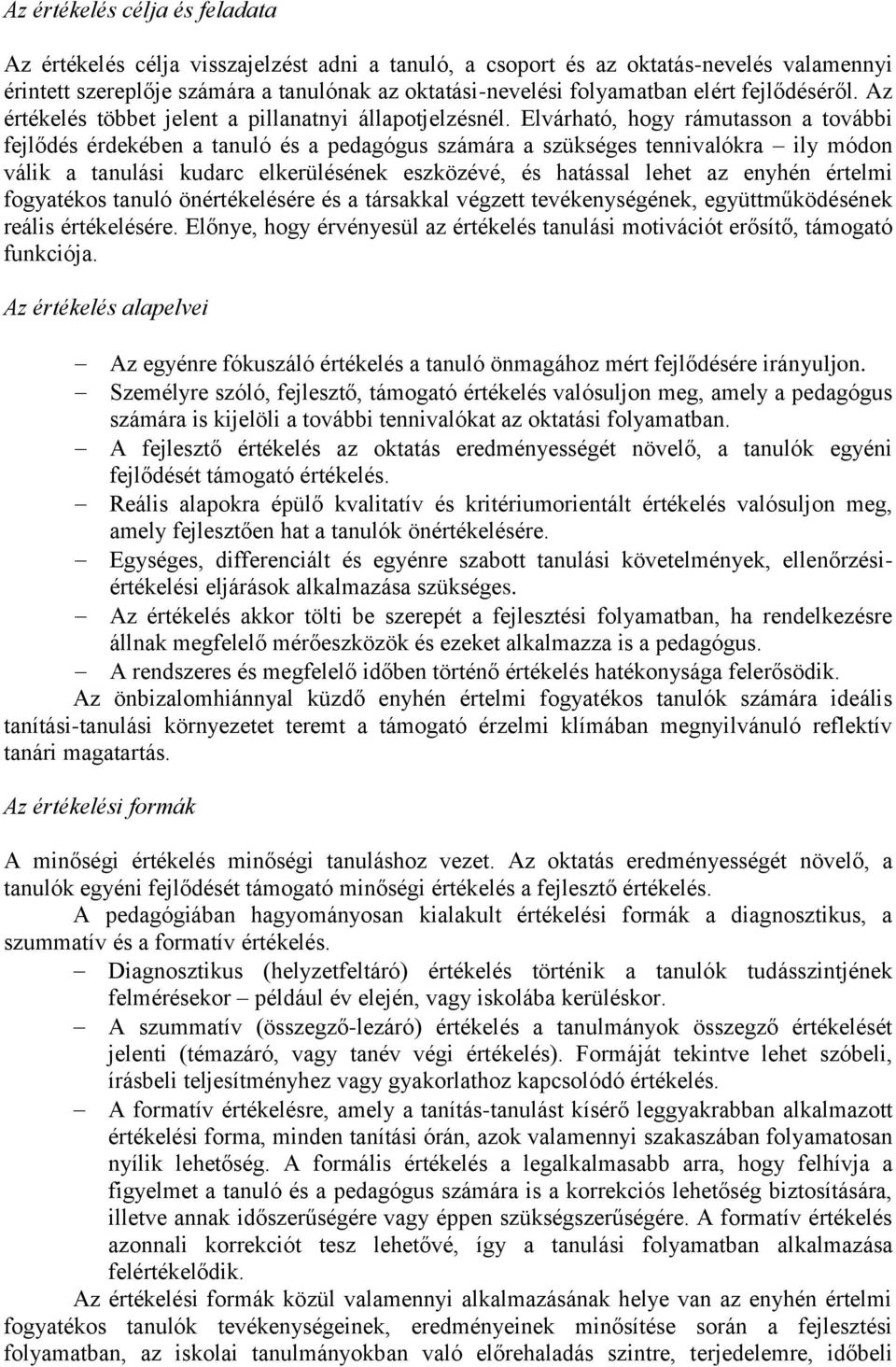 Elvárható, hogy rámutasson a további fejlődés érdekében a tanuló és a pedagógus számára a szükséges tennivalókra ily módon válik a tanulási kudarc elkerülésének eszközévé, és hatással lehet az enyhén