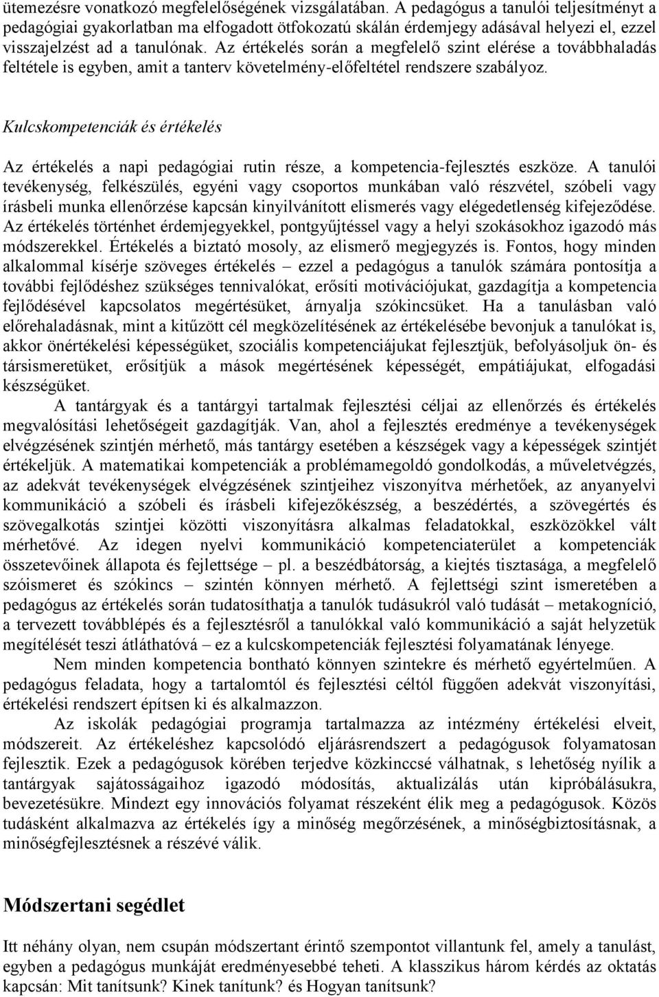 Az értékelés során a megfelelő szint elérése a továbbhaladás feltétele is egyben, amit a tanterv követelmény-előfeltétel rendszere szabályoz.