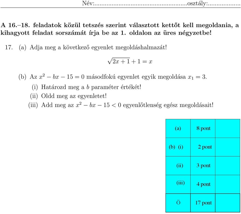 2x + 1 + 1 = x (b) Az x 2 bx 15 = 0 másodfokú egyenlet egyik megoldása x 1 = 3. (i) Határozd meg a b paraméter értékét!