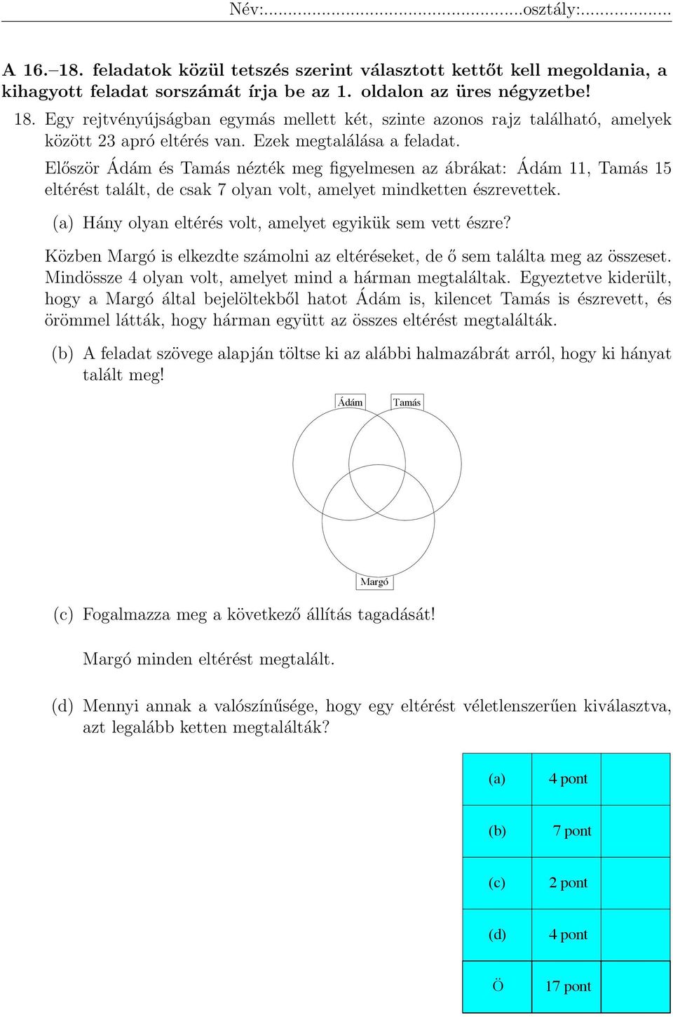 (a) Hány olyan eltérés volt, amelyet egyikük sem vett észre? Közben Margó is elkezdte számolni az eltéréseket, de ő sem találta meg az összeset.