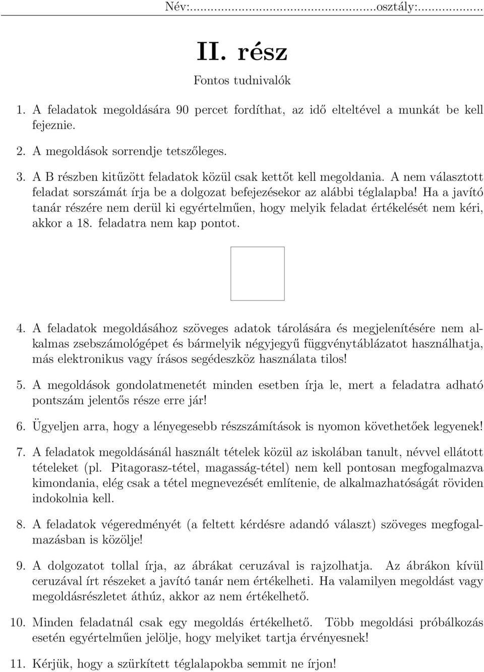 Ha a javító tanár részére nem derül ki egyértelműen, hogy melyik feladat értékelését nem kéri, akkor a 18. feladatra nem kap pontot. 4.