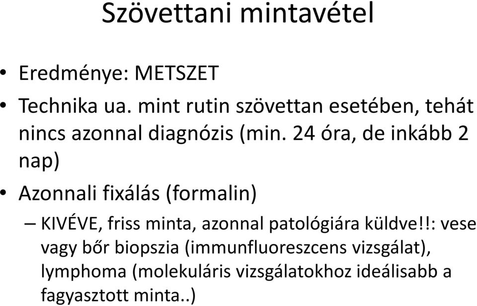 24 óra, de inkább 2 nap) Azonnali fixálás (formalin) KIVÉVE, friss minta, azonnal