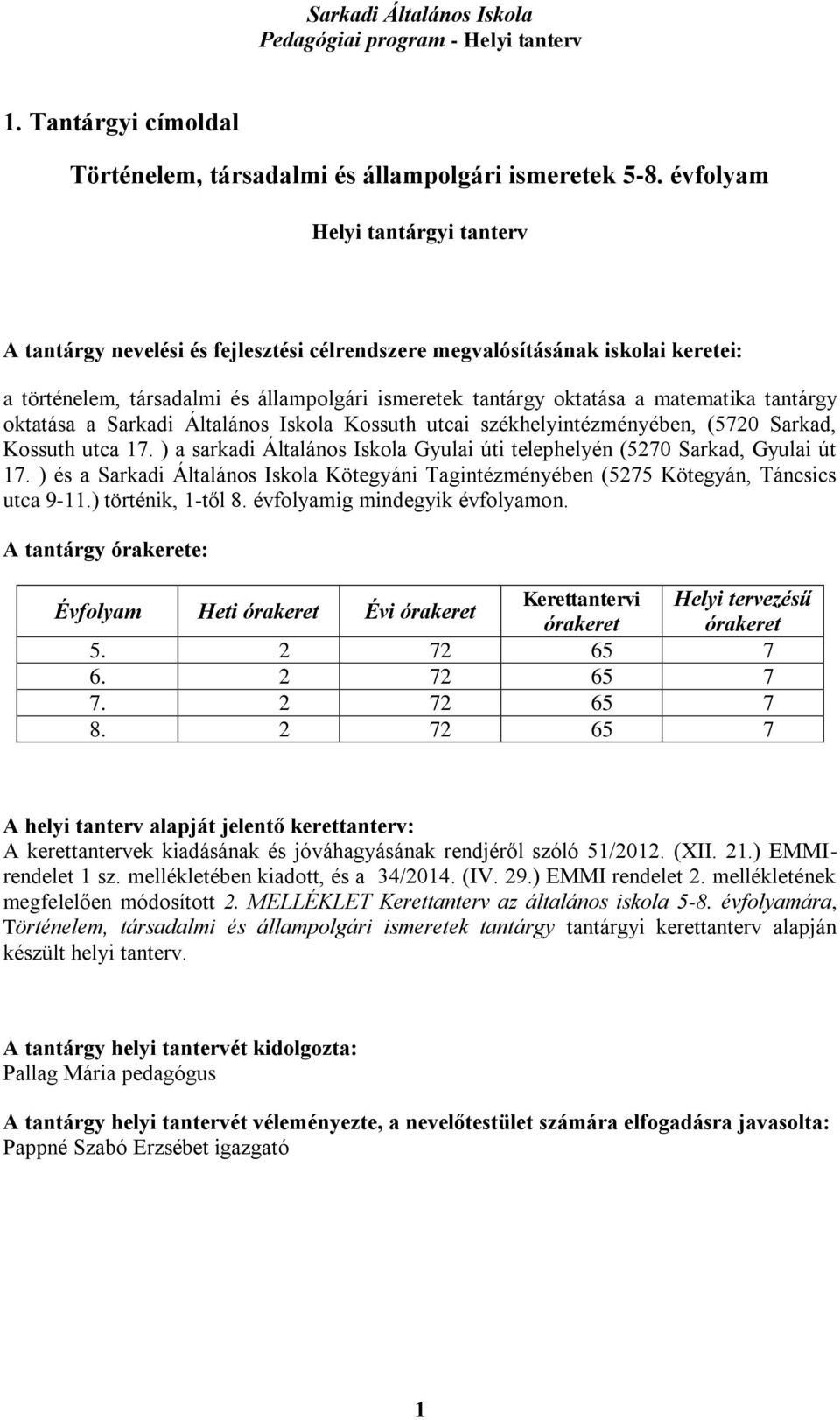 tantárgy oktatása a Sarkadi Általános Iskola Kossuth utcai székhelyintézményében, (5720 Sarkad, Kossuth utca 17. ) a sarkadi Általános Iskola Gyulai úti telephelyén (5270 Sarkad, Gyulai út 17.