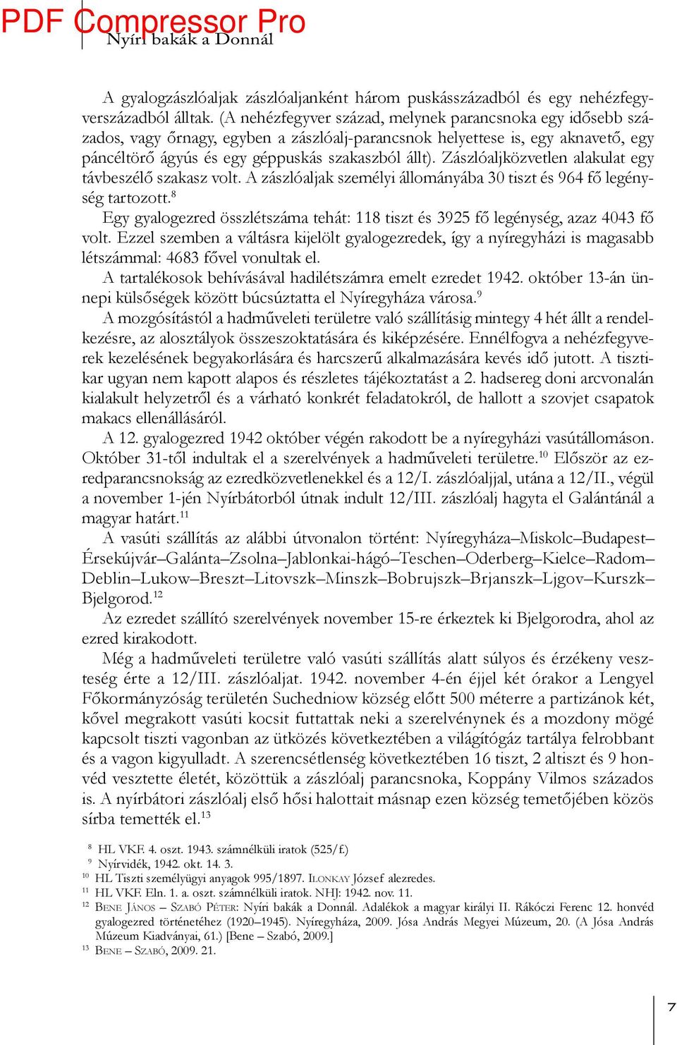 Zászlóaljközvetlen alakulat egy távbeszélő szakasz volt. A zászlóaljak személyi állományába 30 tiszt és 964 fő legénység tartozott.
