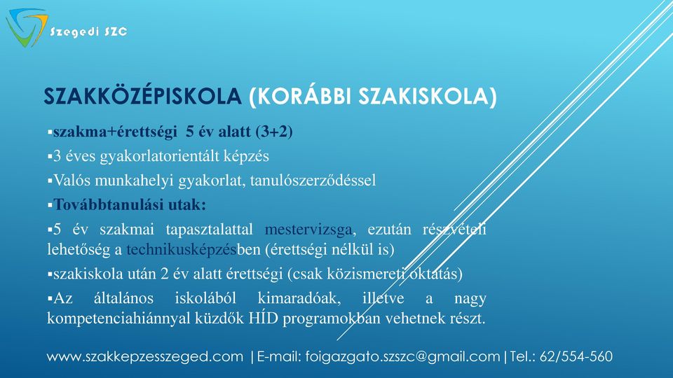 részvételi lehetőség a technikusképzésben (érettségi nélkül is) szakiskola után 2 év alatt érettségi (csak