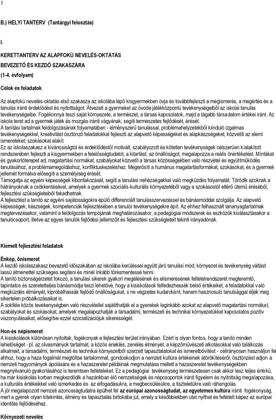 Átvezeti a gyermeket az óvoda játékközpontú tevékenységeiből az iskolai tanulás tevékenységeibe.