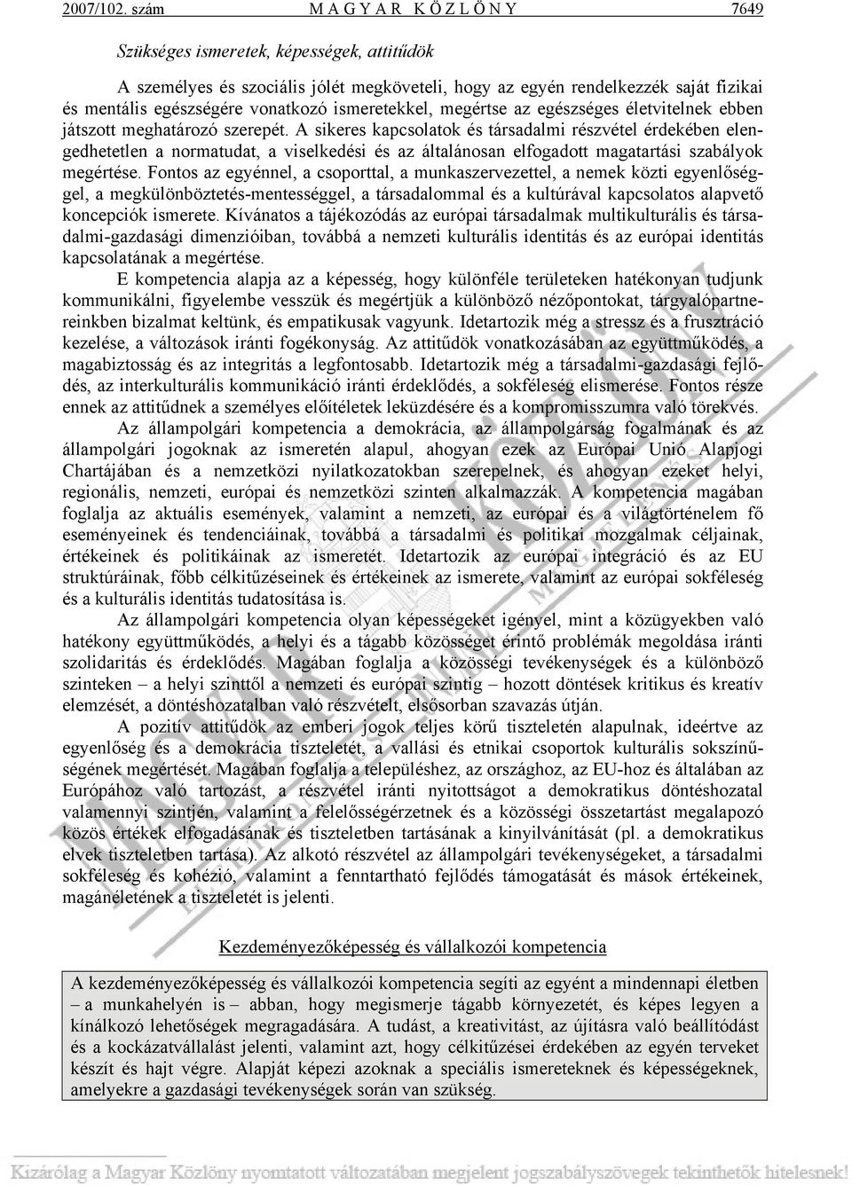 ismeretekkel, megértse az egészséges életvitelnek ebben játszott meghatározó szerepét.