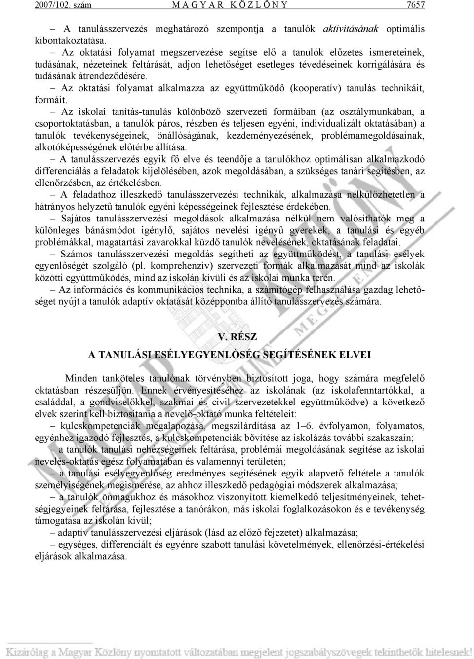 Az oktatási folyamat alkalmazza az együttműködő (kooperatív) tanulás technikáit, formáit.