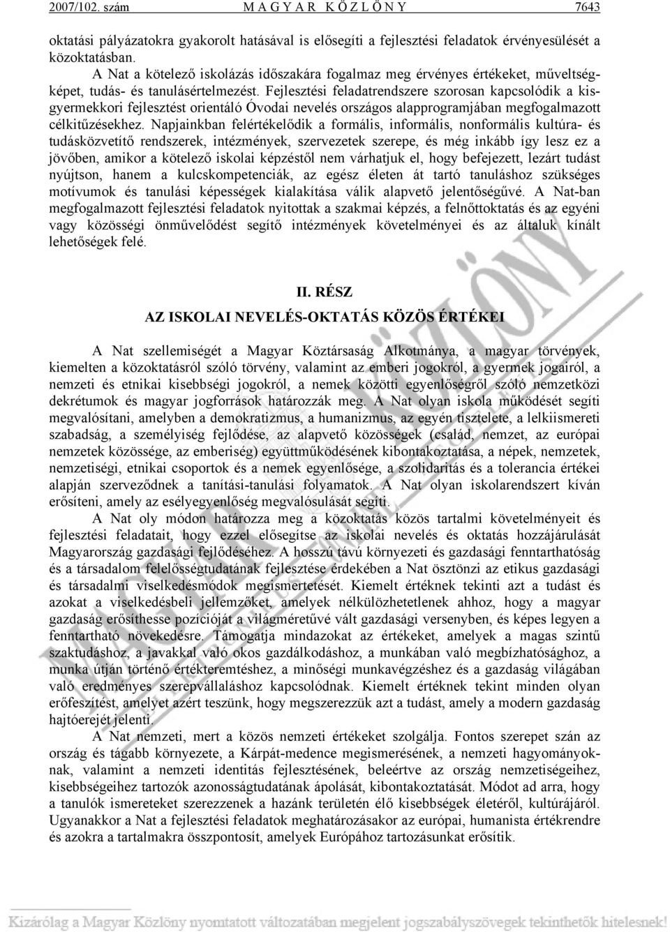 Fejlesztési feladatrendszere szorosan kapcsolódik a kisgyermekkori fejlesztést orientáló Óvodai nevelés országos alapprogramjában megfogalmazott célkitűzésekhez.