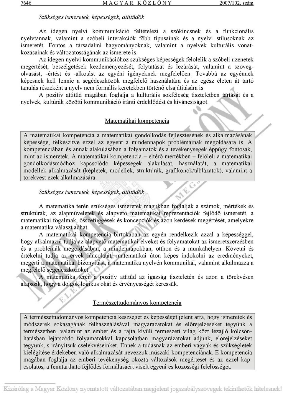 stílusoknak az ismeretét. Fontos a társadalmi hagyományoknak, valamint a nyelvek kulturális vonatkozásainak és változatosságának az ismerete is.
