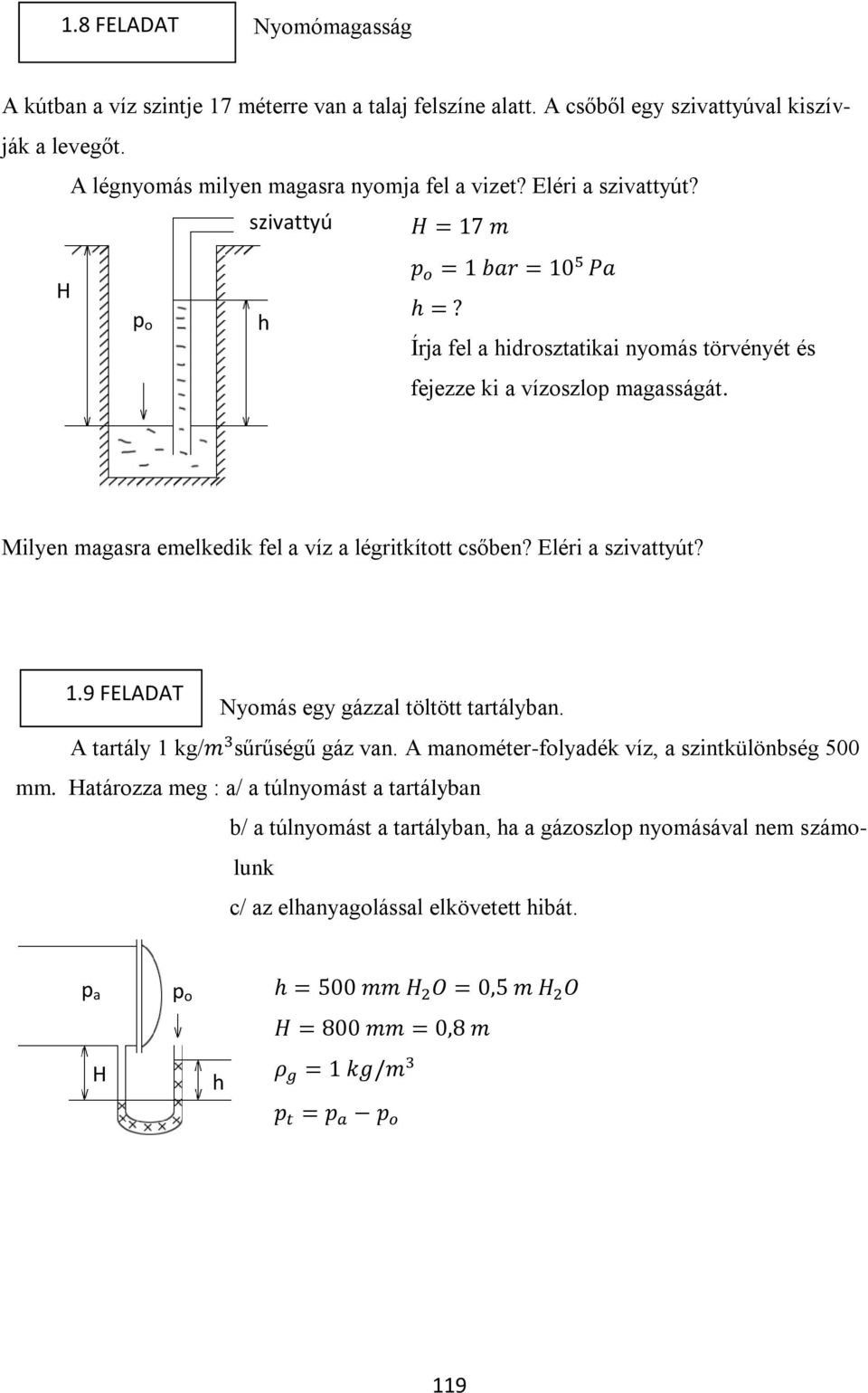 Milyen magasra emelkedik fel a víz a légritkított csőben? Eléri a szivattyút? 1.9 FELADAT Nyomás egy gázzal töltött tartályban. A tartály 1 kg/ sűrűségű gáz van.