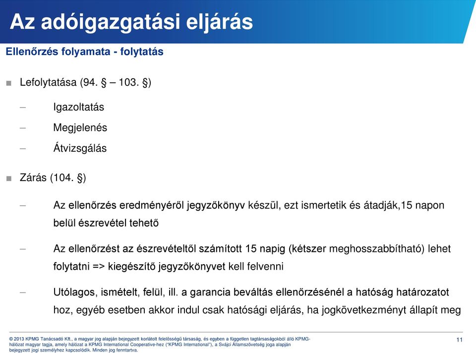 észrevételtől számított 15 napig (kétszer meghosszabbítható) lehet folytatni => kiegészítő jegyzőkönyvet kell felvenni Utólagos,