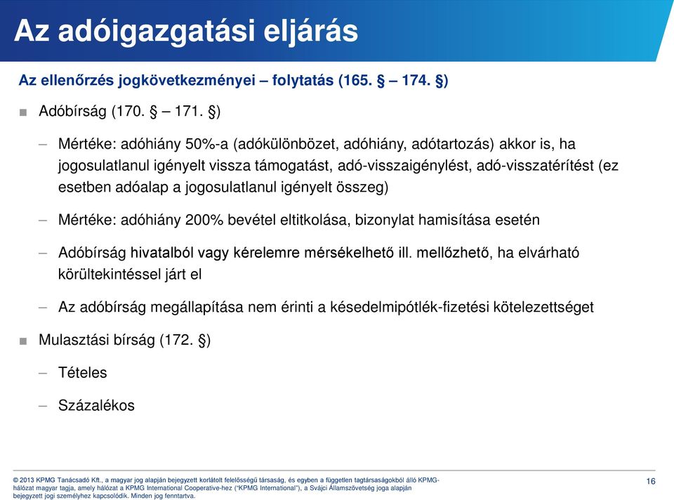 adó-visszatérítést (ez esetben adóalap a jogosulatlanul igényelt összeg) Mértéke: adóhiány 200% bevétel eltitkolása, bizonylat hamisítása esetén