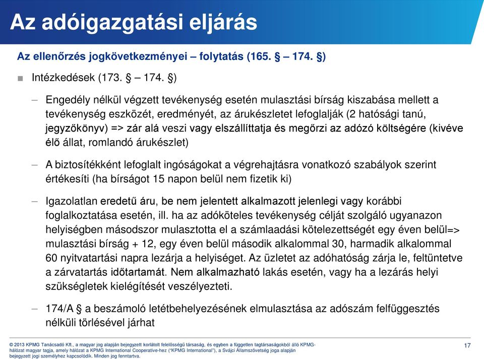 ) Engedély nélkül végzett tevékenység esetén mulasztási bírság kiszabása mellett a tevékenység eszközét, eredményét, az árukészletet lefoglalják (2 hatósági tanú, jegyzőkönyv) => zár alá veszi vagy