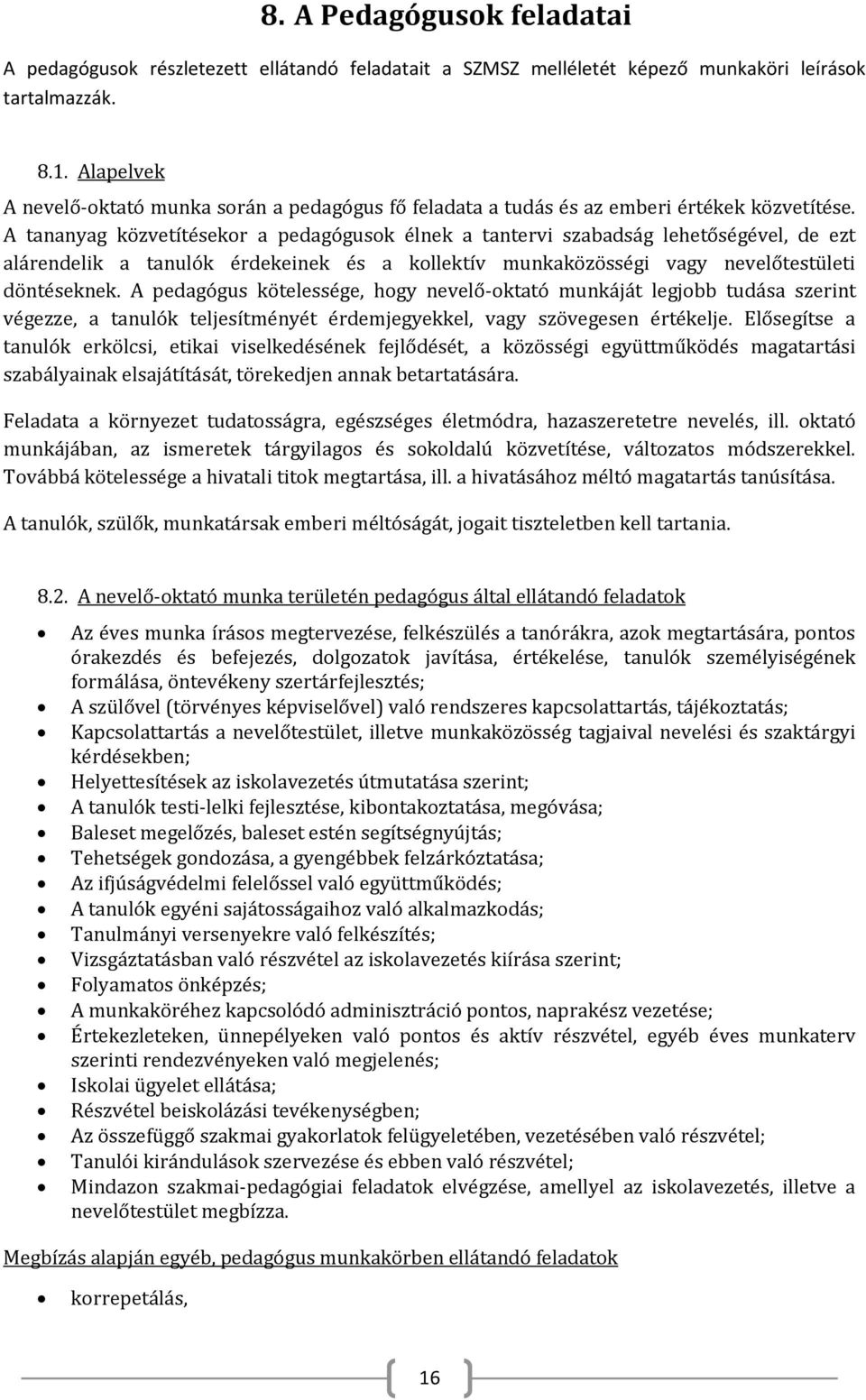 A tananyag közvetítésekor a pedagógusok élnek a tantervi szabadság lehetőségével, de ezt alárendelik a tanulók érdekeinek és a kollektív munkaközösségi vagy nevelőtestületi döntéseknek.