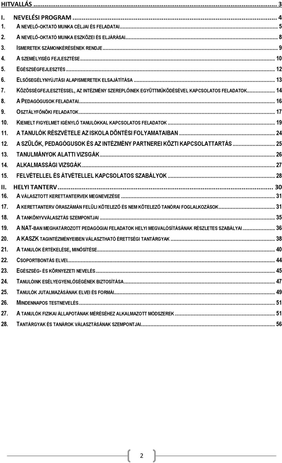 KÖZÖSSÉGFEJLESZTÉSSEL, AZ INTÉZMÉNY SZEREPLŐINEK EGYÜTTMŰKÖDÉSÉVEL KAPCSOLATOS FELADATOK... 14 8. A PEDAGÓGUSOK FELADATAI... 16 9. OSZTÁLYFŐNÖKI FELADATOK... 17 10.