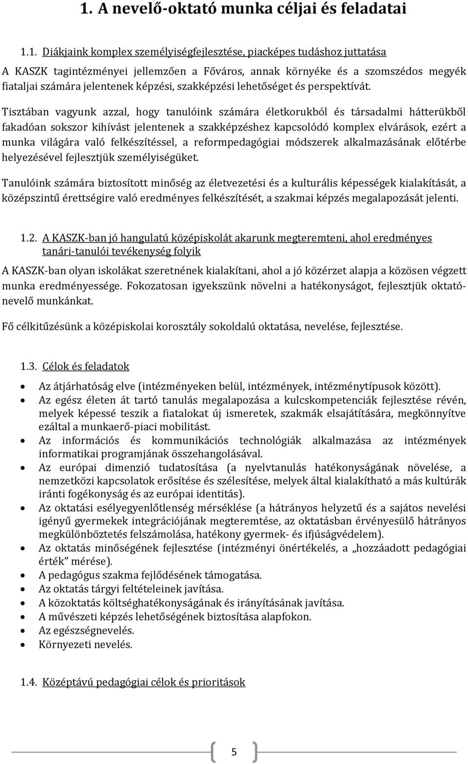 Tisztában vagyunk azzal, hogy tanulóink számára életkorukból és társadalmi hátterükből fakadóan sokszor kihívást jelentenek a szakképzéshez kapcsolódó komplex elvárások, ezért a munka világára való