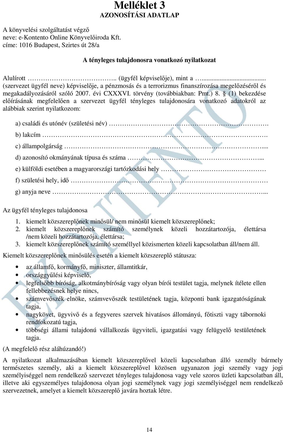 .. (szervezet ügyfél neve) képviselője, a pénzmosás és a terrorizmus finanszírozása megelőzéséről és megakadályozásáról szóló 2007. évi CXXXVI. törvény (továbbiakban: Pmt.) 8.