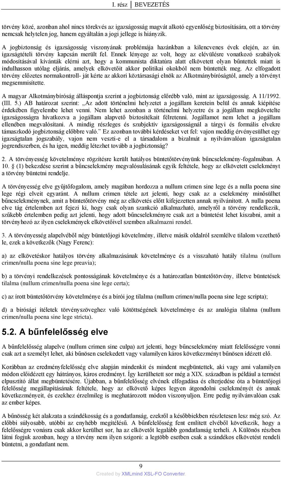 Ennek lényege az volt, hogy az elévülésre vonatkozó szabályok módosításával kívánták elérni azt, hogy a kommunista diktatúra alatt elkövetett olyan bűntettek miatt is indulhasson utólag eljárás,