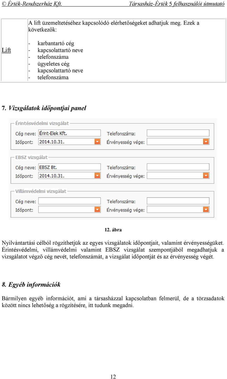 ábra Nyilvántartási célból rögzíthetjük az egyes vizsgálatok időpontjait, valamint érvényességüket.
