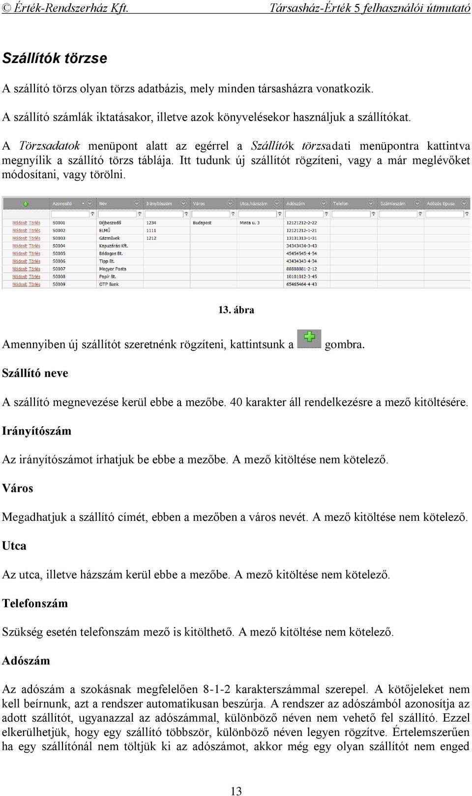 Itt tudunk új szállítót rögzíteni, vagy a már meglévőket módosítani, vagy törölni. 13. ábra Amennyiben új szállítót szeretnénk rögzíteni, kattintsunk a gombra.