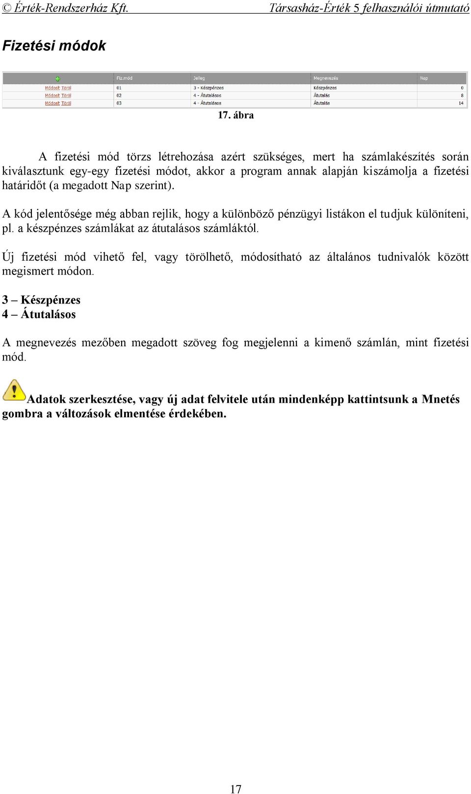 határidőt (a megadott Nap szerint). A kód jelentősége még abban rejlik, hogy a különböző pénzügyi listákon el tudjuk különíteni, pl.