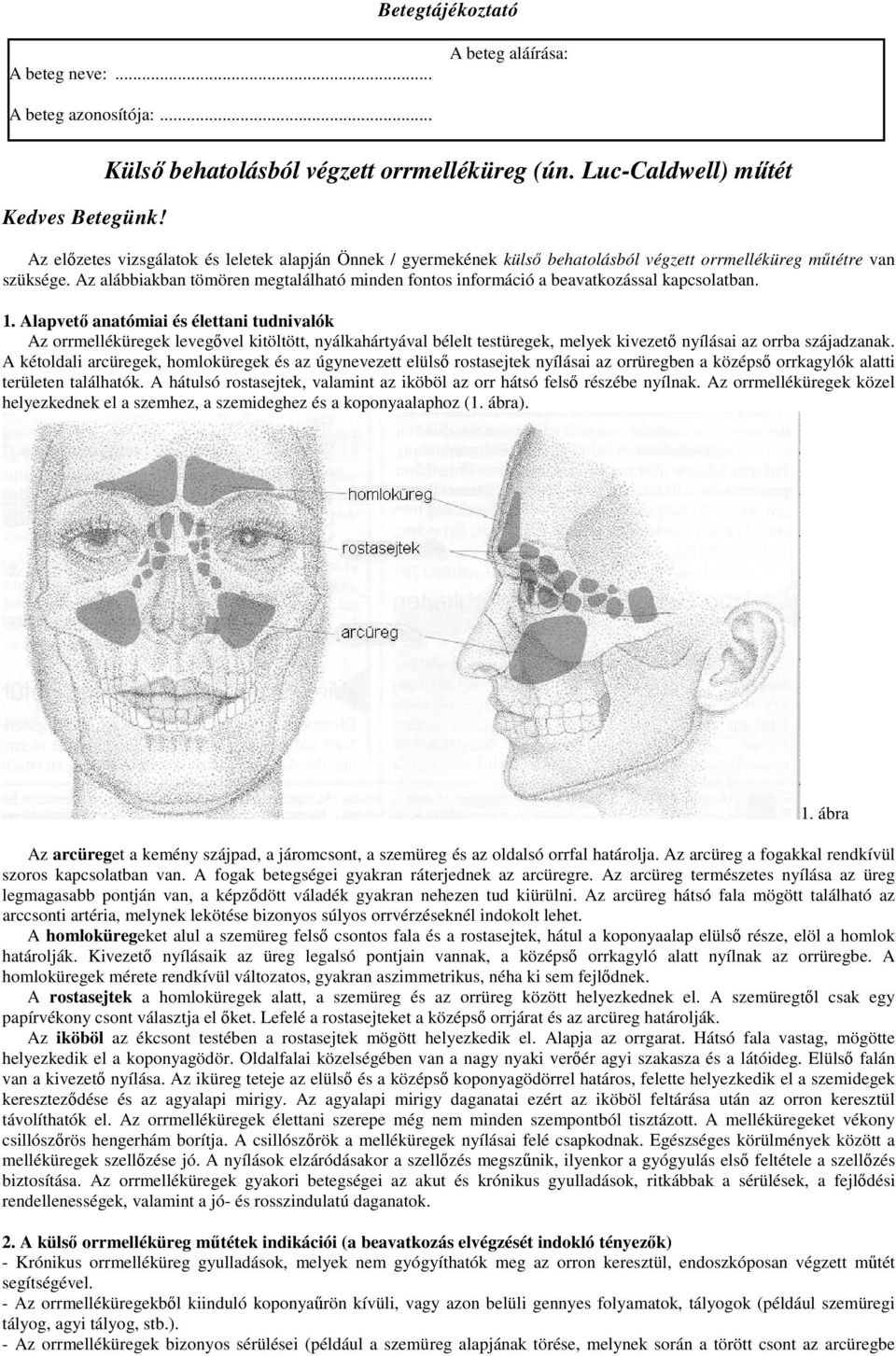 Az alábbiakban tömören megtalálható minden fontos információ a beavatkozással kapcsolatban. 1.