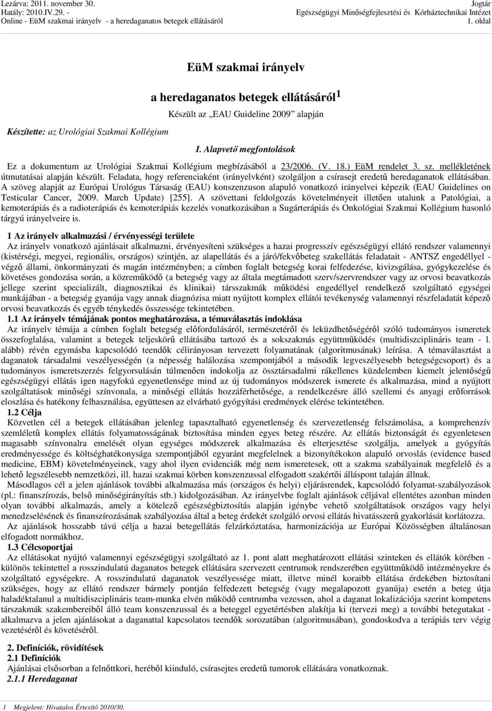 Feladata, hogy referenciaként (irányelvként) szolgáljon a csírasejt eredetű heredaganatok ellátásában.