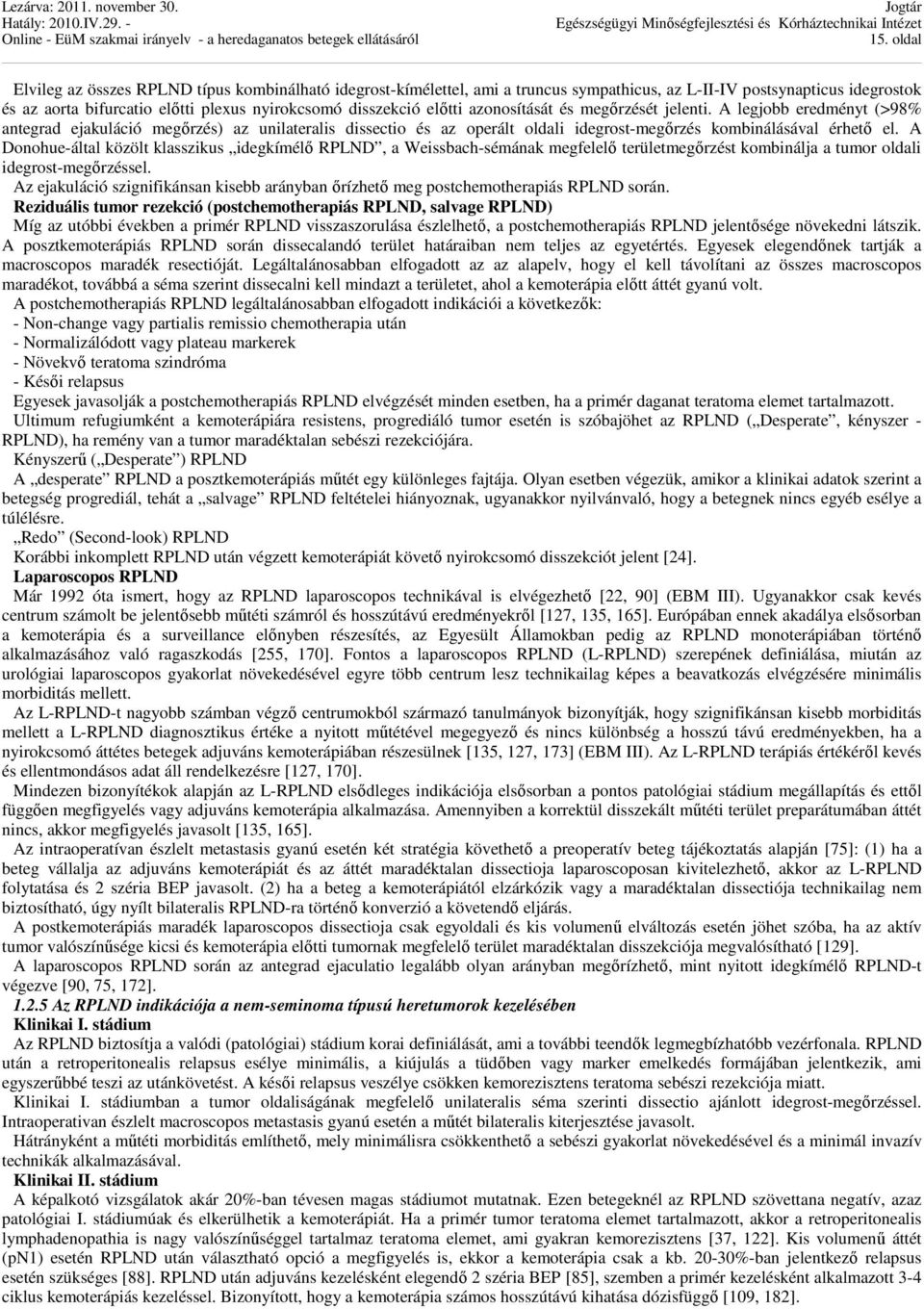 A Donohue-által közölt klasszikus idegkímélő RPLND, a Weissbach-sémának megfelelő területmegőrzést kombinálja a tumor oldali idegrost-megőrzéssel.