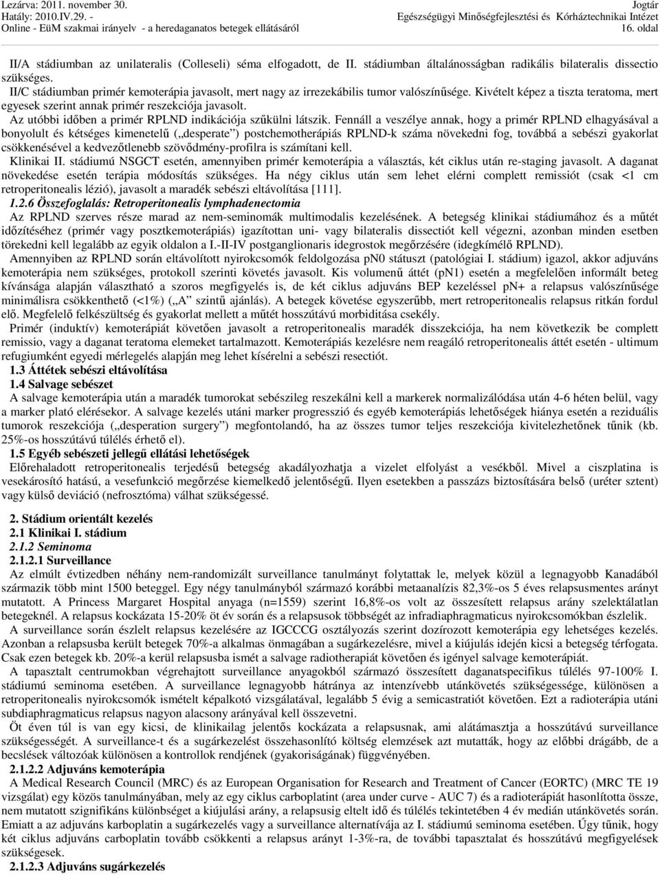 Az utóbbi időben a primér RPLND indikációja szűkülni látszik.