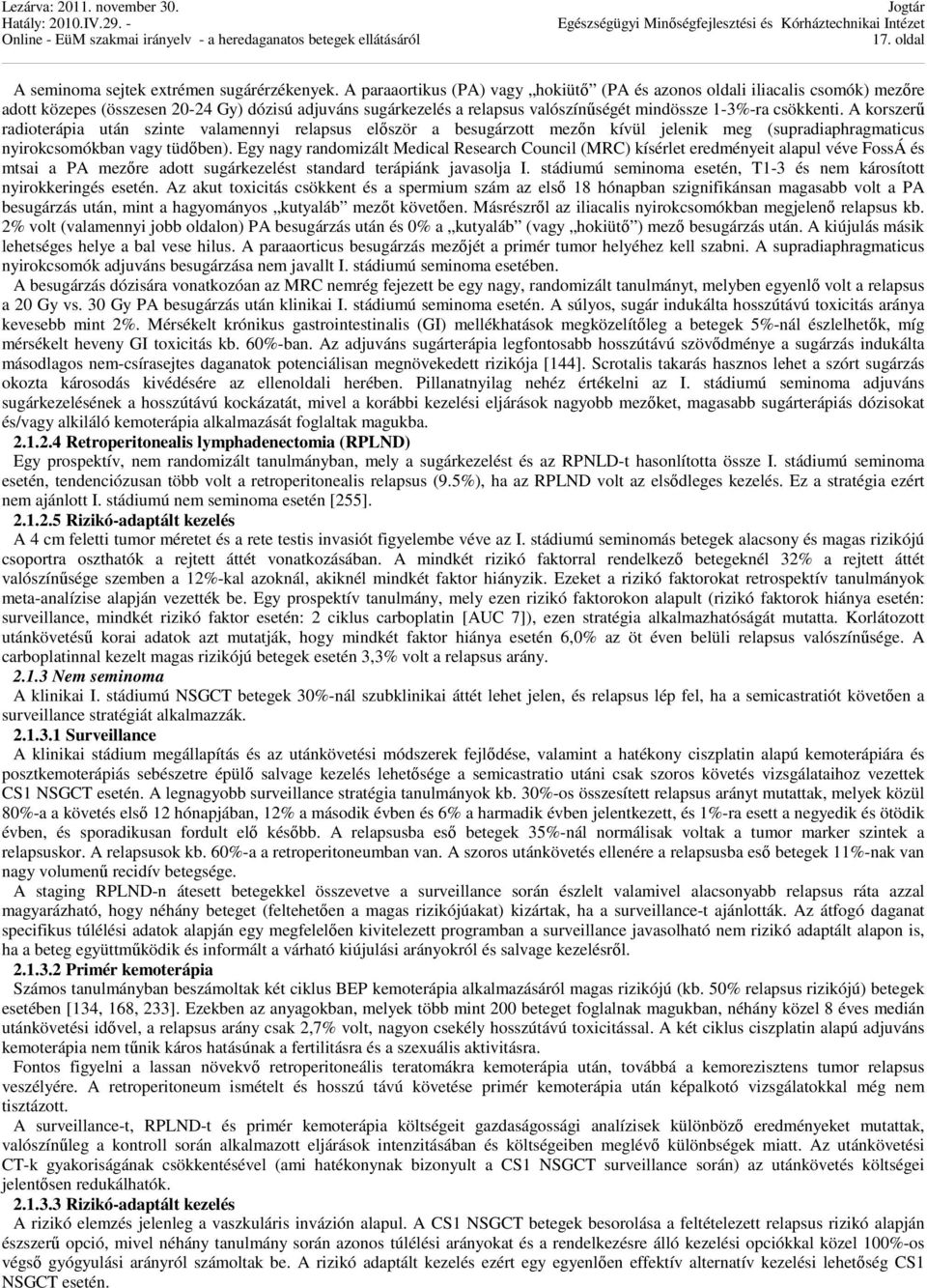 A korszerű radioterápia után szinte valamennyi relapsus először a besugárzott mezőn kívül jelenik meg (supradiaphragmaticus nyirokcsomókban vagy tüdőben).