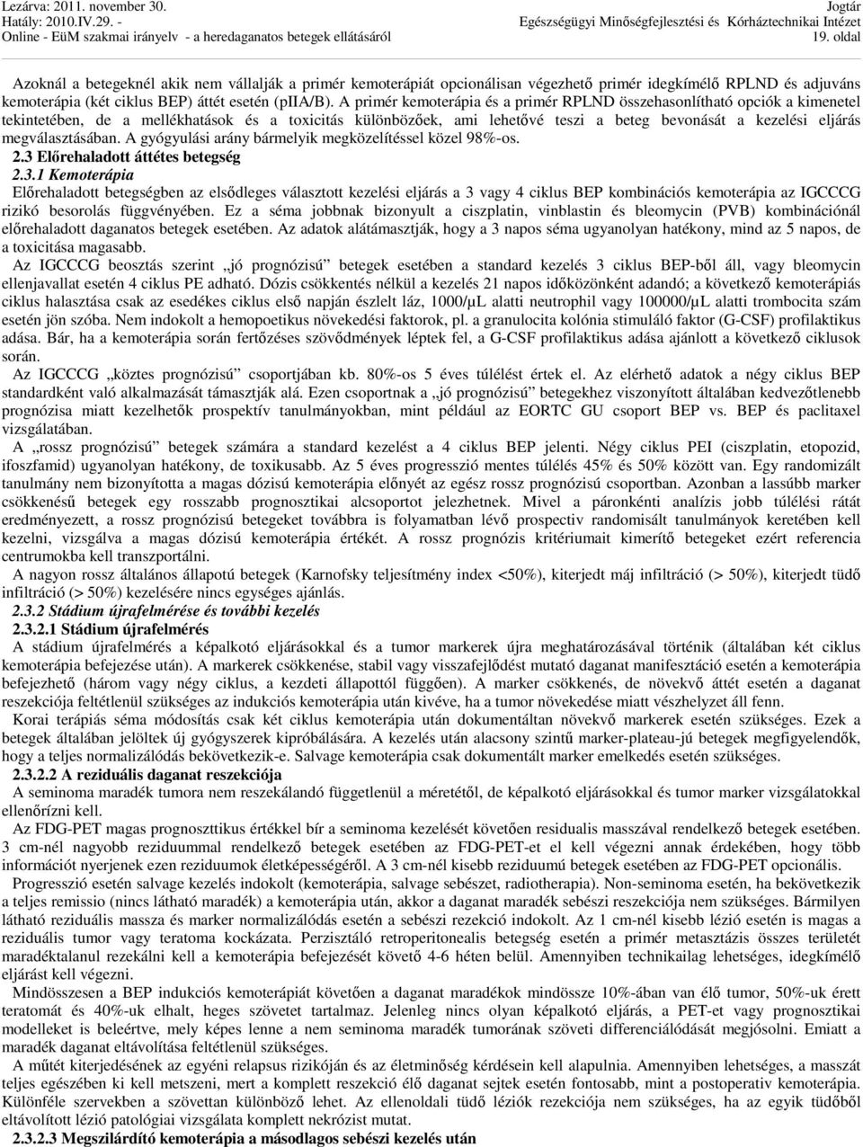 megválasztásában. A gyógyulási arány bármelyik megközelítéssel közel 98%-os. 2.3 
