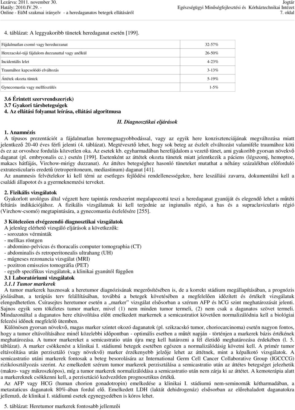 Gynecomastia vagy mellfeszülés 1-5% 3.6 Érintett szervrendszer(ek) 3.7 Gyakori társbetegségek 4. Az ellátási folyamat leírása, ellátási algoritmusa II. Diagnosztikai eljárások 1.
