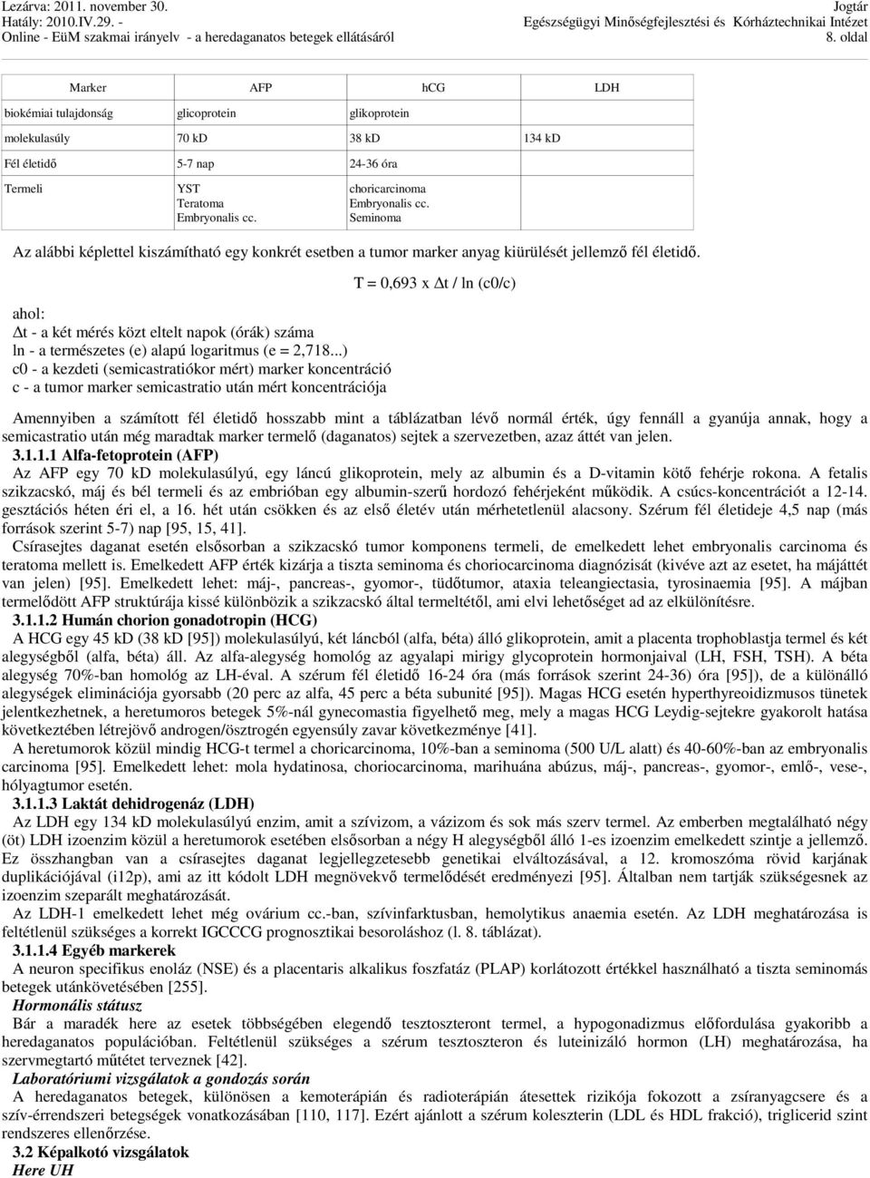 ahol: t - a két mérés közt eltelt napok (órák) száma ln - a természetes (e) alapú logaritmus (e = 2,718.
