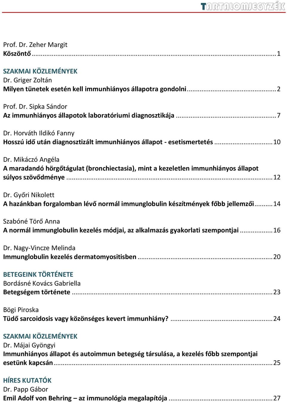 Mikáczó Angéla A maradandó hörgőtágulat (bronchiectasia), mint a kezeletlen immunhiányos állapot súlyos szövődménye... 12 Dr.