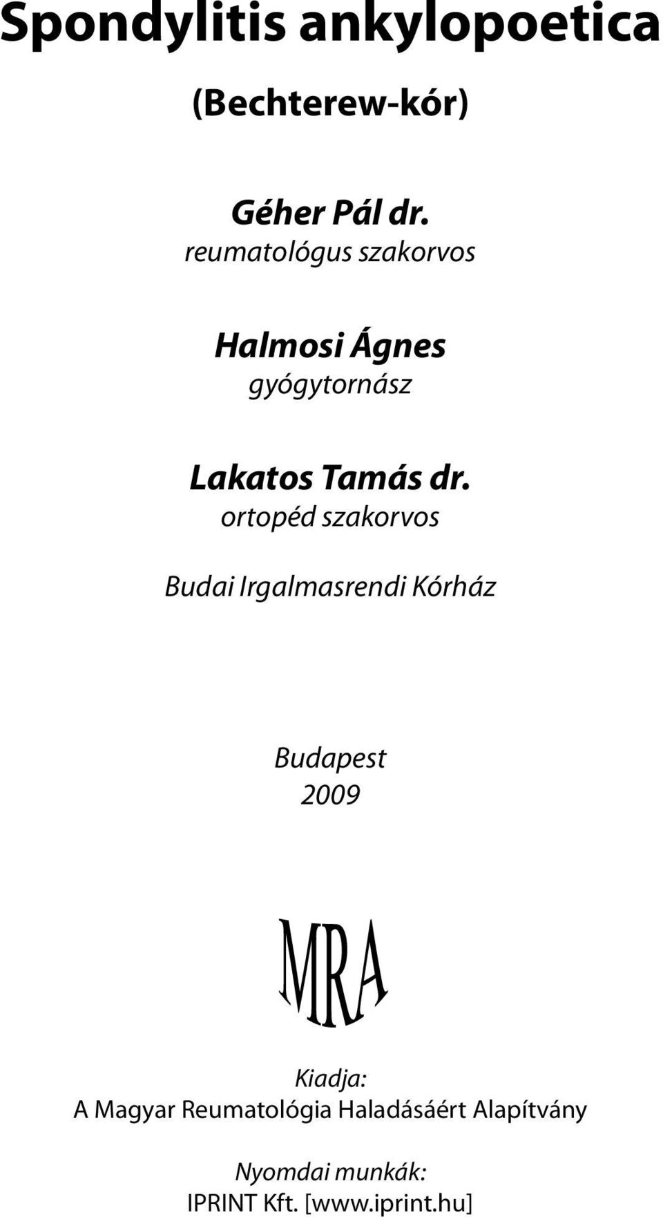ortopéd szakorvos Budai Irgalmasrendi Kórház Budapest 2009 Kiadja: A