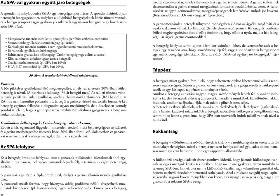 ábra). Mozgásszervi tünetek: sacroileitis, spondylitis, perifériás arthritis, enthesitis; Szemtünetek: gyulladásos szembetegség (pl.