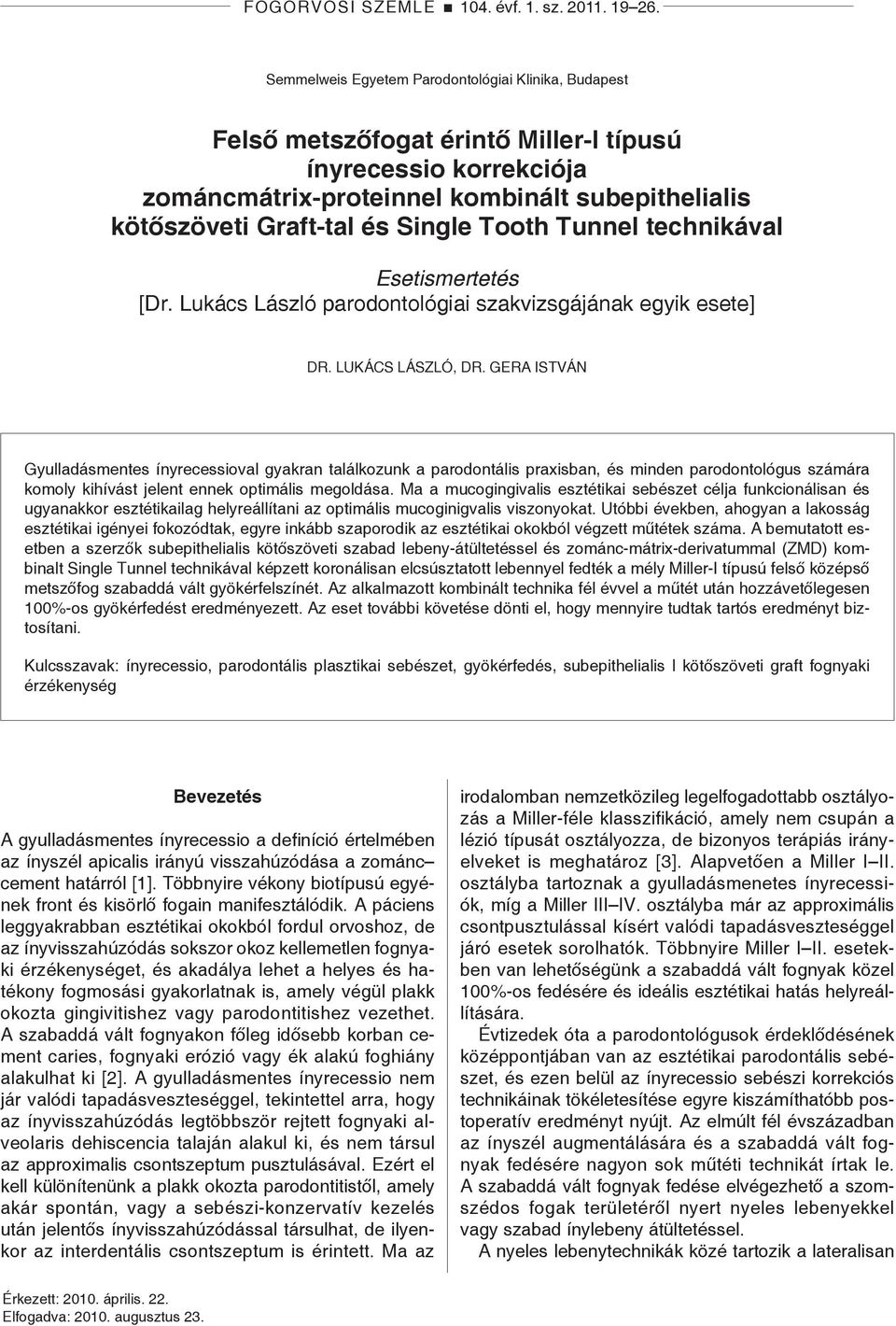 Tooth Tunnel technikával Esetismertetés [Dr. Lukács László parodontológiai szakvizsgájának egyik esete] Dr. Lukács László, dr.